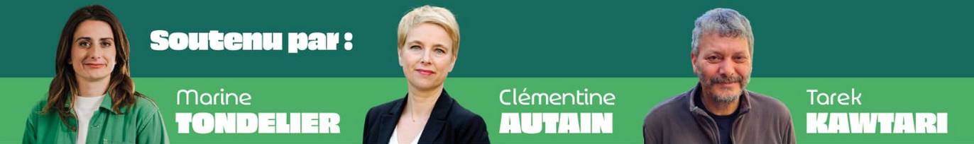 Soutenu par Marine Tondelier, Clémentine Autain, Tarek Kawtari